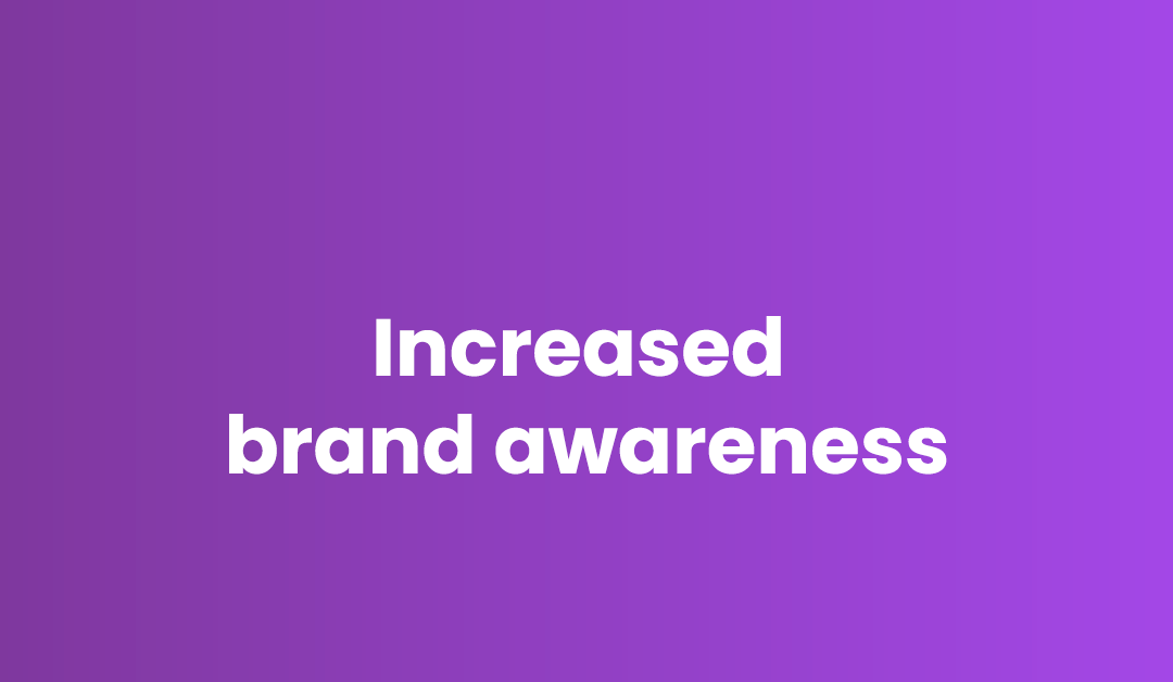 Increased brand awareness